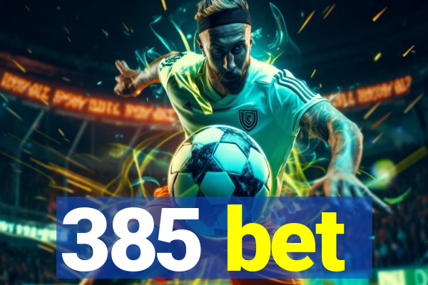 385 bet